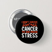 Ich habe Krebs überlebt, um nicht an Stress zu ste Button (Vorne & Hinten)