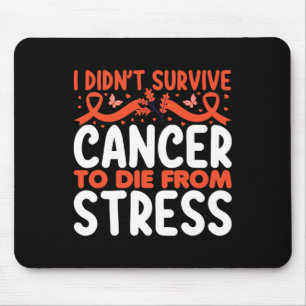 Ich habe Krebs überlebt, um nicht an Stress zu ste Mousepad