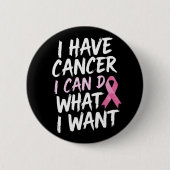 Ich habe Krebs und kann das tun, was ich gewollt h Button (Vorderseite)