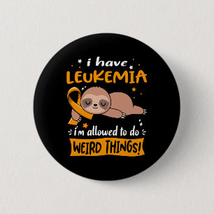 Ich habe Leukämie, ich darf seltsame Dinge tun Button