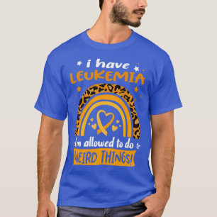 Ich habe Leukämie und darf seltsame Dinge tun T-Shirt
