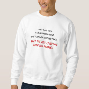 Ich habe Leutefähigkeiten, ich bin gut mit Leuten Sweatshirt