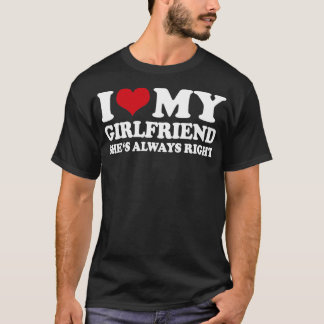 Ich habe Liebe, dass meine Freundin immer recht ha T-Shirt