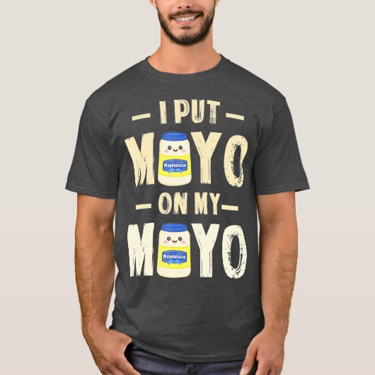 Ich habe Mayo auf mein Mayo T Mayonnaise Lover Ges T-Shirt (Vorderseite)
