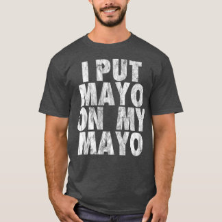 Ich habe Mayo auf meine Mayo-Funny Konditorei gekl T-Shirt