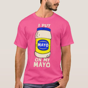 Ich habe Mayo auf meinen Mayo Mayonaise Addict Fun T-Shirt