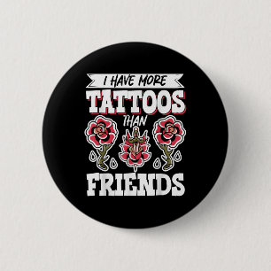 Ich habe mehr Tattoos als Freunde Button