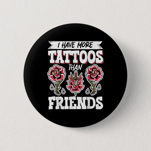 Ich habe mehr Tattoos als Freunde Button (Vorderseite)