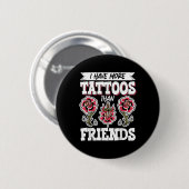 Ich habe mehr Tattoos als Freunde Button (Vorne & Hinten)