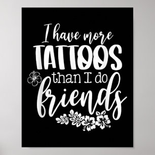 Ich habe mehr Tattoos als Freunde lustige Tattoo Poster