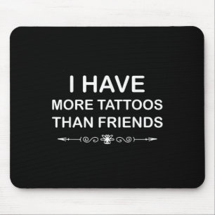 Ich habe mehr Tattoos als Freunde Niedlich Tattoo  Mousepad