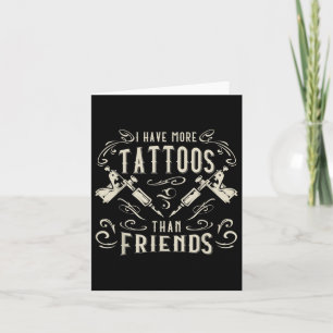Ich habe mehr Tattoos als Freunde Tattooot Karte
