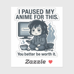 Ich habe mein Anime dafür pausiert Aufkleber