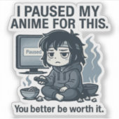 Ich habe mein Anime dafür pausiert Aufkleber (Vorderseite)