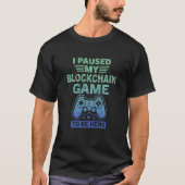 Ich habe mein Blockchain-Spiel angehalten, um hier T-Shirt (Vorderseite)