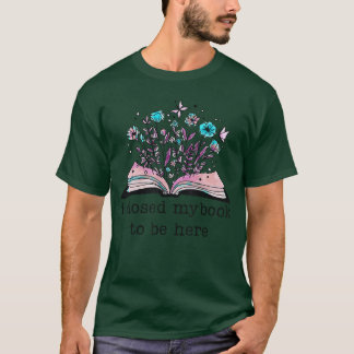 Ich habe mein Buch geschlossen, um hier zu sein Fl T-Shirt