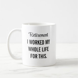 Ich habe mein ganzes Leben für diesen Ruhestand ge Kaffeetasse