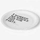 Ich habe mein ganzes Leben für dieses Party gearbe Pappteller (Schrägansicht)