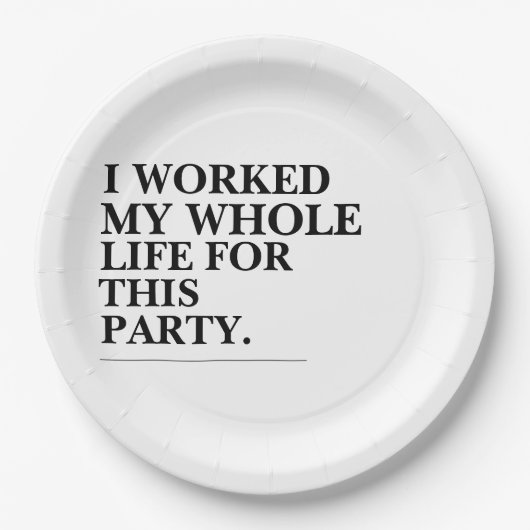 Ich habe mein ganzes Leben für dieses Party gearbe Pappteller (Vorderseite)