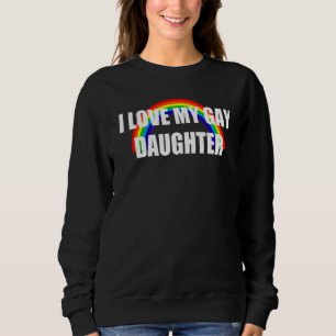 Ich habe mein Gay-Daughter-LGBT-Design Liebe Sweatshirt