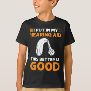 Ich habe mein Hörgerät eingesetzt. Das sollte bess T-Shirt