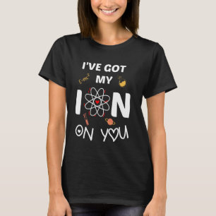 Ich habe mein Ion auf dich Funny Scientific Saying T-Shirt