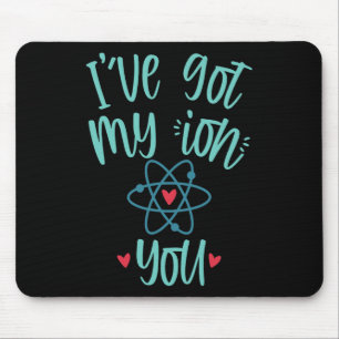 Ich habe mein Ion auf dir Lustige Chemie Valentins Mousepad