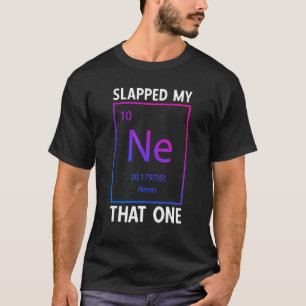 Ich habe mein Ne, dass eine Fun Chemistry Elementa T-Shirt