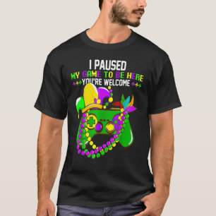 Ich habe mein Spiel angehalten, hier zu sein. Du b T-Shirt