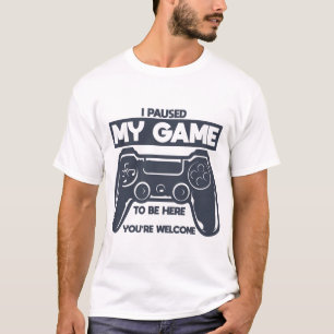 Ich habe mein Spiel angehalten, hier zu sein, du b T-Shirt