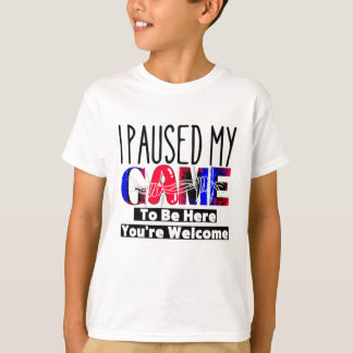 Ich habe mein Spiel angehalten, hier zu sein, Sie T-Shirt