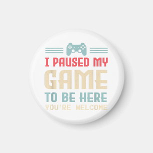 Ich habe mein Spiel angehalten, hier zu sein, sind Magnet