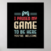 Ich habe mein Spiel angehalten, hier zu sein, sind Poster (Vorne)