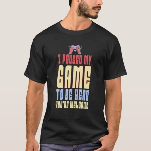Ich habe mein Spiel angehalten, hier zu sein, sind T-Shirt (Vorderseite)