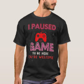 Ich habe mein Spiel angehalten, hier zu sein. T-Shirt (Vorderseite)