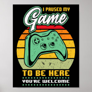 Ich habe mein Spiel angehalten, um hier zu sein -  Poster