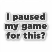 Ich habe mein Spiel dafür gestoppt? Aufkleber (Vorderseite)