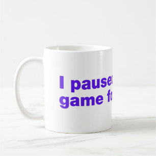 Ich habe mein Spiel dafür pausiert? Kaffeetasse