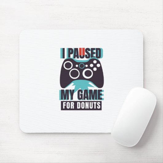 Ich habe mein Spiel für Donuts unterbrochen Mousepad (Mit Mouse)