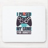 Ich habe mein Spiel für Donuts unterbrochen Mousepad (Vorne)