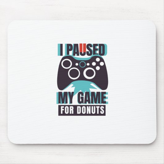 Ich habe mein Spiel für Donuts unterbrochen Mousepad (Vorne)