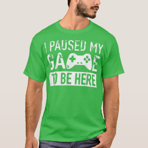 Ich habe mein Spiel gestoppt, hier zu sein, weiß  T-Shirt