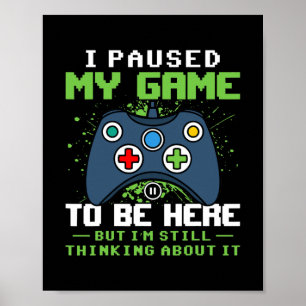 Ich habe mein Spiel pausiert, um hier zu sein, abe Poster