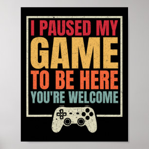 Ich habe mein Spiel pausiert, um hier zu sein. Dan Poster