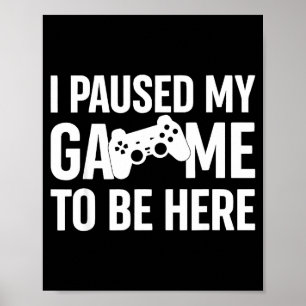 Ich habe mein Spiel pausiert, um hier zu sein Game Poster