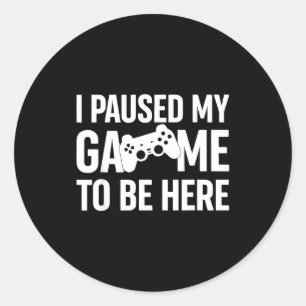 Ich habe mein Spiel pausiert, um hier zu sein Game Runder Aufkleber