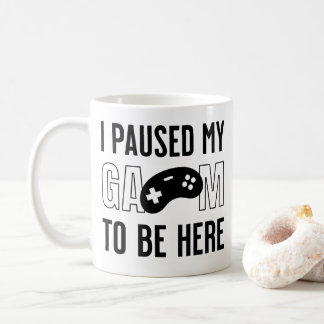Ich habe mein Spiel pausiert, um hier zu sein Kaffeetasse
