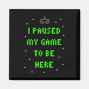Ich habe mein Spiel pausiert, um hier zu sein Lust Magnet