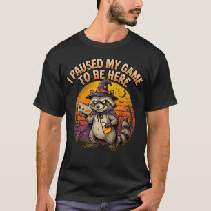Ich habe mein Spiel pausiert, um hier zu sein Lust T-Shirt