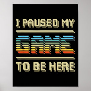 Ich habe mein Spiel pausiert, um hier zu sein Retr Poster